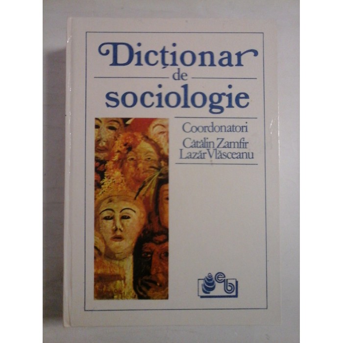 DICTIONAR DE SOCIOLOGIE - CATALIN ZAMFIR, LAZAR VLASCEANU DICTIONAR DE SOCIOLOGIE - CATALIN ZAMFIR, LAZAR VLASCEANU